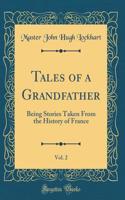 Tales of a Grandfather, Vol. 2: Being Stories Taken From the History of France (Classic Reprint)
