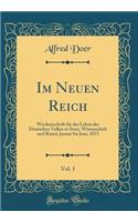 Im Neuen Reich, Vol. 1: Wochenschrift FÃ¼r Das Leben Des Deutschen Volkes in Staat, Wissenschaft Und Kunst; Januar Bis Juni, 1872 (Classic Reprint)