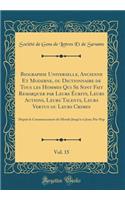 Biographie Universelle, Ancienne Et Moderne, Ou Dictionnaire de Tous Les Hommes Qui Se Sont Fait Remarquer Par Leurs ï¿½crits, Leurs Actions, Leurs Talents, Leurs Vertus Ou Leurs Crimes, Vol. 15: Depuis Le Commencement Du Monde Jusqu'ï¿½ Ce Jour; P