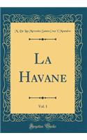 La Havane, Vol. 1 (Classic Reprint)