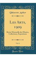 Les Arts, 1909, Vol. 8: Revue Mensuelle des Musées, Collections, Expositions (Classic Reprint)