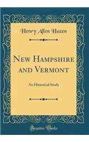 New Hampshire and Vermont: An Historical Study (Classic Reprint)