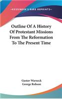 Outline Of A History Of Protestant Missions From The Reformation To The Present Time