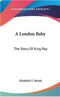 A London Baby: The Story Of King Roy