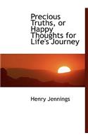 Precious Truths, or Happy Thoughts for Life's Journey: (English)