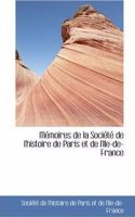 M Moires de La Soci T de L'Histoire de Paris Et de L'Ile-de-France: (English)