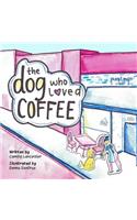 The Dog Who Loved Coffee
