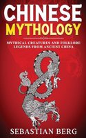 Chinese Mythology: Mythical Creatures and Folklore Legends from Ancient China