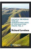 Lucasta: The Poems with an Introductory Note by William Lyon Phelps, Vol. II