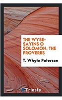 Wyse-Sayins O Solomon. the Proverbs