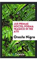 Jus Primae Noctis; Poema Tragico in Tre Atti