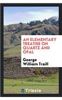 Elementary Treatise on Quartz and Opal