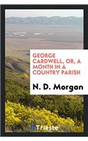 George Cardwell, Or, A Month in a Country Parish
