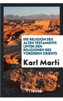 Die Religion Des Alten Testaments Unter Den Religionen Des Vorderen Orients