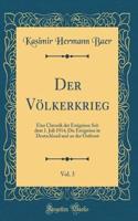 Der Vï¿½lkerkrieg, Vol. 3: Eine Chronik Der Ereignisse Seit Dem 1. Juli 1914; Die Ereignisse in Deutschland Und an Der Ostfront (Classic Reprint)