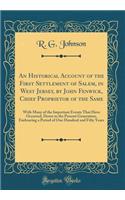 An Historical Account of the First Settlement of Salem, in West Jersey, by John Fenwick, Chief Proprietor of the Same: With Many of the Important Events That Have Occurred, Down to the Present Generation, Embracing a Period of One Hundred and Fifty