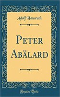 Peter Abälard (Classic Reprint)