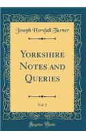 Yorkshire Notes and Queries, Vol. 1 (Classic Reprint)