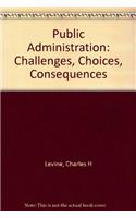 Public Administration: Challenges, Choices, Consequences