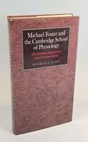 Michael Foster and the Cambridge School of Physiology: The Scientific Enterprise in Late Victorian Society