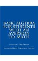Basic Algebra for Students with an Aversion to Math
