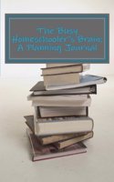 The Busy Homeschooler's Brain: A Planning Journal