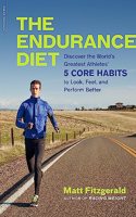 Endurance Diet: Discover the 5 Core Habits of the World's Greatest Athletes to Look, Feel, and Perform Better