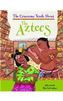 Gruesome Truth About: The Aztecs