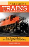 Field Guide to Trains: Locomotives and Rolling Stock(Voyageur Field Guides)