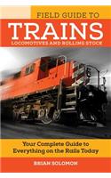 Field Guide to Trains: Locomotives and Rolling Stock