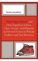 'High-Topped Shoes' and Other Signifiers of Race, Class, Gender and Ethnicity in Selected Fiction by William Faulkner and Toni Morrison