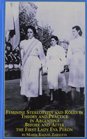 Feminine Stereotypes and Roles in Theory and Practice in Argentina Before and After the First Lady Eva Peron