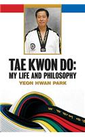 Tae Kwon Do: My Life and Philosophy