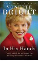 In His Hands: Finding a Faith That Will Sustain You, Encourage You and Give You Hope