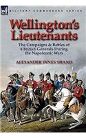Wellington's Lieutenants: the Campaigns & Battles of 8 British Generals During the Napoleonic Wars(English)
