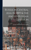 Russia in Central Asia in 1889 & the Anglo-Russian Question