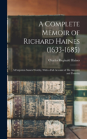 Complete Memoir of Richard Haines (1633-1685); a Forgotten Sussex Worthy, With a Full Account of his Ancestry and Posterity