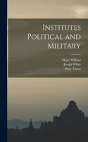 Institutes Political and Military