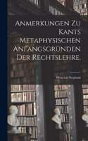 Anmerkungen zu Kants metaphysischen Anfangsgründen der Rechtslehre.