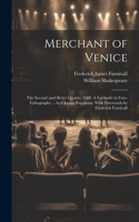 Merchant of Venice: The Second (and Better Quarto, 1600. A Facsimile in Foto-lithography ... by Charles Praetorius; With Forewords by Frederick Furnivall