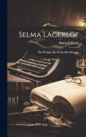 Selma Lagerlöf; the Woman, Her Work, Her Message,