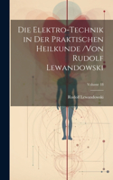 Elektro-Technik in Der Praktischen Heilkunde /von Rudolf Lewandowski; Volume 18