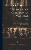Works of Christopher Marlowe; Volume 1