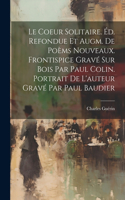 Coeur Solitaire. Éd. Refondue Et Augm. De Poèms Nouveaux. Frontispice Gravé Sur Bois Par Paul Colin. Portrait De L'auteur Gravé Par Paul Baudier