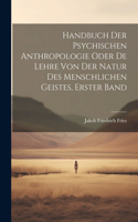 Handbuch Der Psychischen Anthropologie Oder De Lehre Von Der Natur Des Menschlichen Geistes, Erster Band