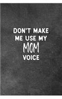 Don't Make Me Use My Mom Voice