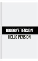 Goodbye Tension Hello Pension