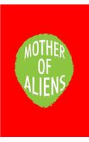 Mother Of Aliens: Lined Journal - Mother Of Aliens Fun-ny UFO Galaxy Space Alien Lover Gift - Red Ruled Diary, Prayer, Gratitude, Writing, Travel, Notebook For Men Wo