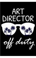Art Director Off Duty: Funny Writing Notebook, Summer Vacation Diary, Retirement, Journal, Planner Organizer for Art Directors