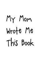 My Mom Wrote Me This Book